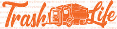 Trash Life Front Loading Loader Vinyl Decal Garbage Truck Man Sanitation