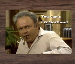 Archie Bunker You Can’t Fix Meathead Metal Poster Sign