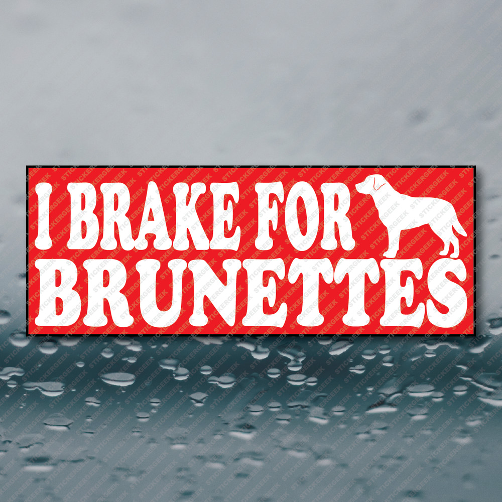 I BRAKE FOR BRUNETTES Labrador Retriever Funny Meme Prank Gag Joke Sticker 8×3